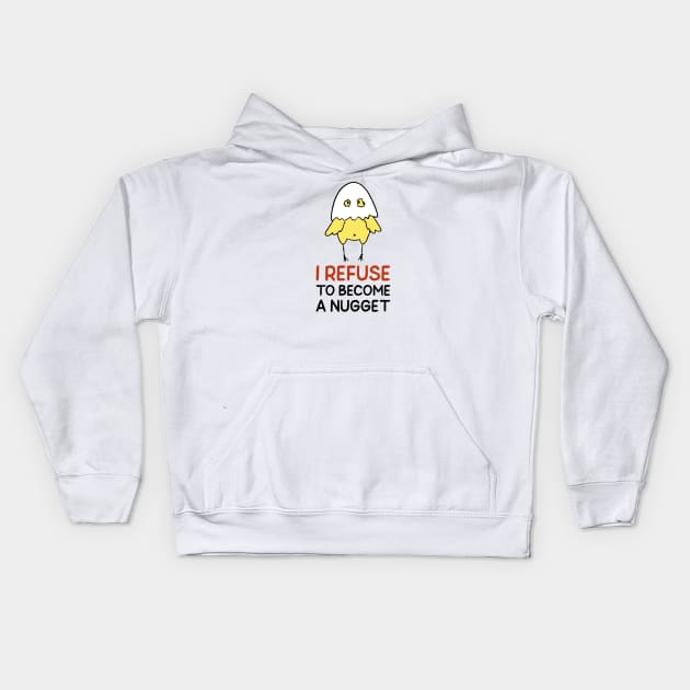 Refuse To Be A Nugget Kids Hoodie by nightDwight